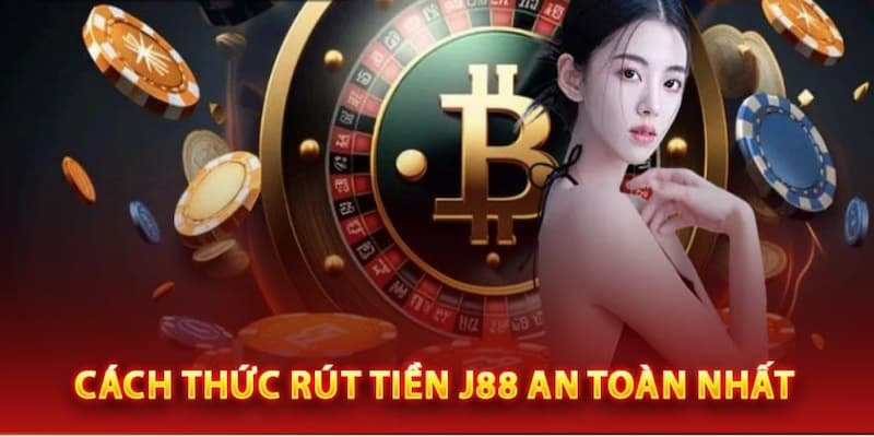 Hướng dẫn các bước rút tiền đơn giản từ J88 về tài khoản cá nhân 