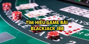 Blackjack J88 - Game bài cá cược thú vị và hấp dẫn