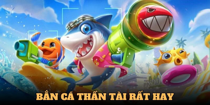 Game bắn cá thần tài siêu thú vị