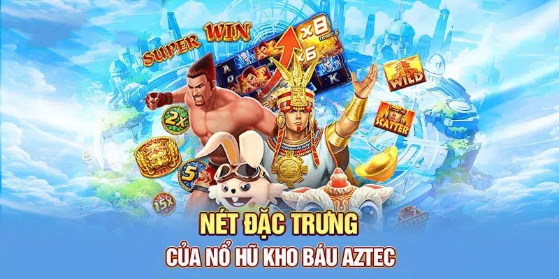 Kho Báu Aztec | Chinh Phục Jackpot Nhận Ngay Tiền Khủng